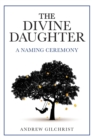 Image for The Divine Daughter : A Naming Ceremony