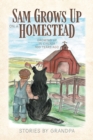 Image for Sam Grows Up on a Homestead : Growing Up in Canada 100 Years Ago