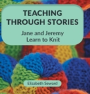 Image for Teaching Through Stories : Jane and Jeremy Learn to Knit