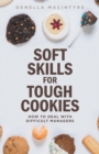 Image for Soft Skills for Tough Cookies : Dealing with Difficult Managers
