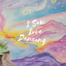 Image for I Saw Love Dancing