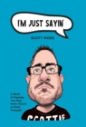 Image for I&#39;m Just Sayin&#39; : A Book of Sayings You May Have Heard or Even Thought