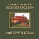 Image for A Place To Make Memories : Stories and Recipes from the Lazy M Lodge