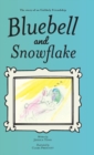 Image for Bluebell and Snowflake : The story of an Unlikely Friendship