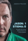 Image for Jason : 1 Stigma: 0: My battle with mental illness at home and in the workplace