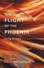 Image for The Flight Of The Phoenix : Living Forward