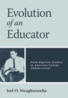 Image for Evolution of an Educator : From Nigerian Student to American College Administrator