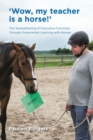 Image for Wow, My Teacher is a Horse! : The Strengthening of Executive Functions Trough Experiential Learning with Horses