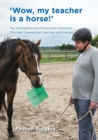 Image for Wow, My Teacher is a Horse! : The Strengthening of Executive Functions Trough Experiential Learning with Horses