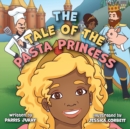 Image for The Tale of The Pasta Princess : A Fairytale Adventure with Endless Pastabilities