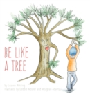 Image for Be Like A Tree