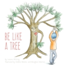 Image for Be Like A Tree
