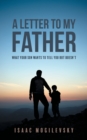 Image for A Letter to My Father : What Your Son Wants to Tell You But Doesn&#39;t