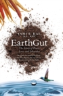 Image for EarthGut : The Story of Peace, Love and Microbes: The journey into Healing Disorders, Digestive Dis-ease and our Reconnection to Mother Earth