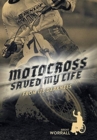 Image for Motocross Saved My Life : From Its Darkness