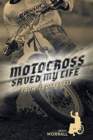Image for Motocross Saved My Life : From Its Darkness