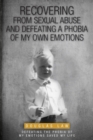 Image for Recovering From Sexual Abuse : And Defeating a Phobia of My Own Emotions