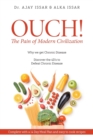 Image for OUCH! The Pain of Modern Civilization : Why We Get Chronic Disease &amp; Discover the 4D&#39;s to Defeat Chronic Disease
