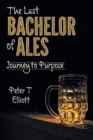 Image for The Last Bachelor of Ales : Journey to Purpose