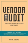 Image for Vendor Audit - Auditing Construction Contract : &quot;Trust but Verify&quot; A concise guidebook on how to execute vendor audit that add values to the company&#39;s bottom-line