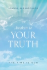 Image for Awaken To Your Truth : The Time Is Now