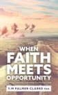 Image for When Faith Meets Opportunity : Leaving, Learning, and Living in a Foreign Land