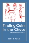 Image for Finding Calm in the Chaos : A Parenting Journey