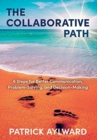 Image for The Collaborative Path : 6 Steps for Better Communication, Problem-Solving, and Decision-Making