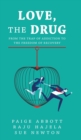 Image for Love, the Drug : From the Trap of Addiction to the Freedom of Recovery