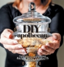 Image for The DIY Apothecary : Create Your Own Natural Bath &amp; Body Products