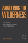 Image for Wandering the Wilderness : A Guide for Weary Wanderers and Searching Skeptics