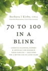 Image for 70 to 100 in a BLINK : Lifestyle Planning, Support &amp; Advocacy for Seniors &amp; their Families - Solutions for a better life in later years.