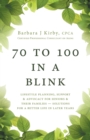 Image for 70 to 100 in a BLINK : Lifestyle Planning, Support &amp; Advocacy for Seniors &amp; their Families - Solutions for a better life in later years.