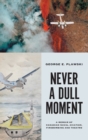 Image for Never a Dull Moment : A Memoir of Canadian Naval Aviation, Firebombing and Theatre
