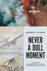 Image for Never a Dull Moment : A Memoir of Canadian Naval Aviation, Firebombing and Theatre
