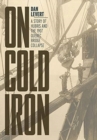 Image for On Cold Iron : A Story of Hubris and the 1907 Quebec Bridge Collapse