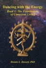 Image for Dancing with the Energy : Book 1: The Foundations of Conscious Living