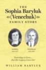 Image for The Sophia Baryluk (Venechuk) Family Story : Yesterday is Gone.... But Her Legacy Lives On!