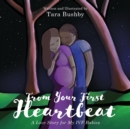Image for From Your First Heartbeat : A Love Story for My IVF Babies