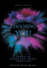 Image for The Art of Choosing You : Tools to Radically Shift Your Life