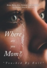 Image for Where Are You Mom? : &quot;Touched By Evil&quot;