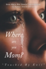 Image for Where Are You Mom? : &quot;Touched By Evil&quot;