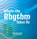 Image for Where the Rhythm Takes Us