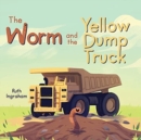 Image for The Worm and the Yellow Dump Truck