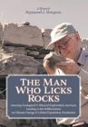 Image for The Man Who Licks Rocks : A Memoir - His Amazing Geological &amp; Mineral Journeys leading to his Deliberations on Climate Change &amp; Global Population-Pandemics