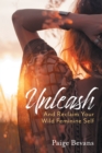 Image for Unleash : And Reclaim Your Wild Feminine Self