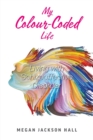 Image for My Colour-Coded Life : Living with Schizoaffective Disorder