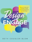 Image for Design to Engage : How to Create and Facilitate a Great Learning Experience for Any Group