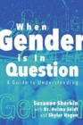 Image for When Gender is in Question : A Guide to Understanding