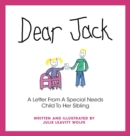 Image for Dear Jack : A Letter From A Special Needs Child To Her Sibling